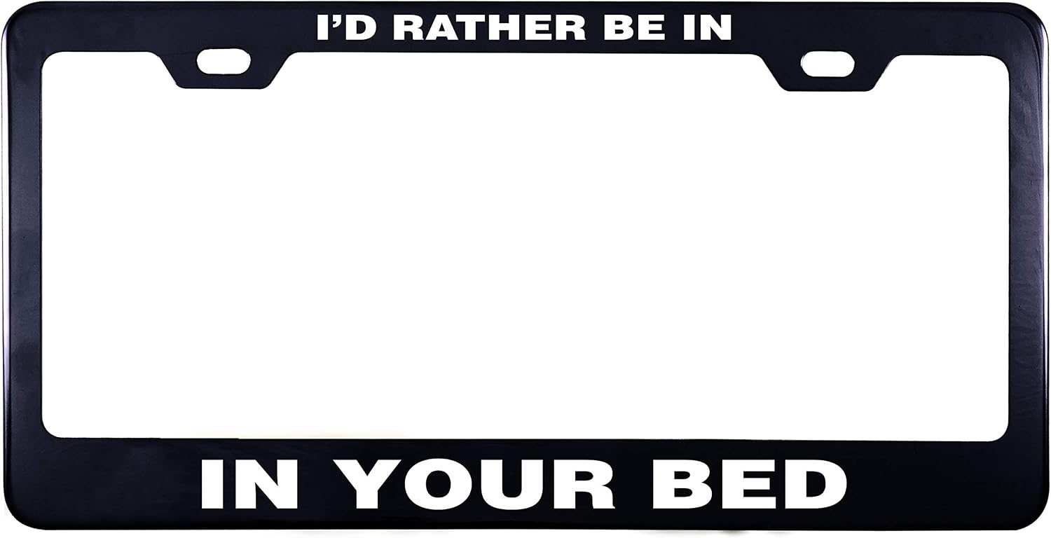 Printtoo Black I'd Rather Be in Your Bed License Plate Frame 2 Hole Stainless Steel Waterproof Vinyl Cut Letters-12 x 6 Inches