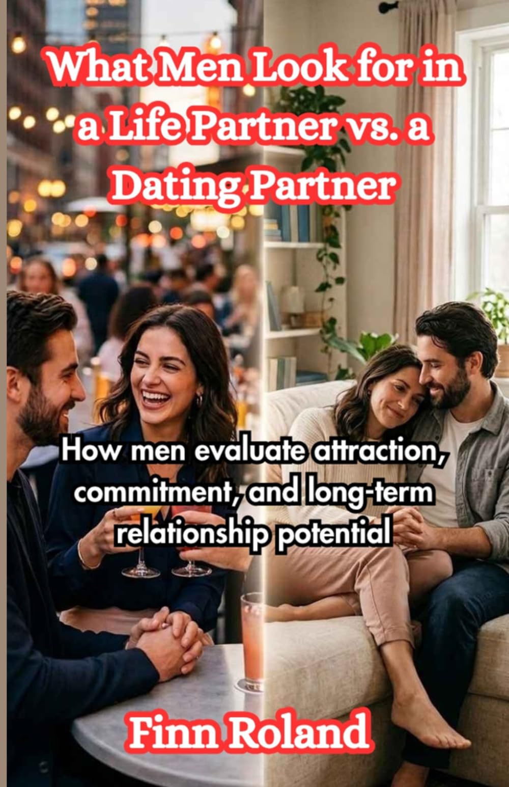 What Men Look for in a Life Partner vs. a Dating Partner: How men evaluate attraction, commitment, and long-term relationship potential