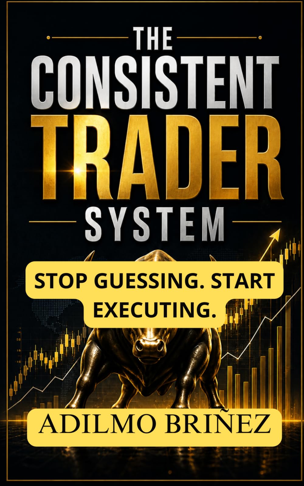 The Consistent Trader System: How to Build, Validate, and Execute a Profitable Trading Plan Step by Step