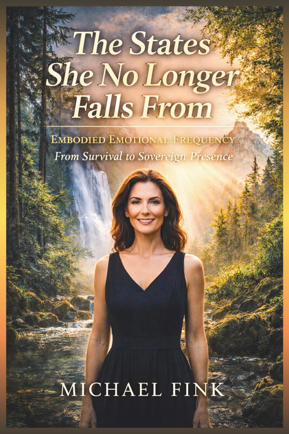 The States She No Longer Falls From: Embodied Emotional Frequency From Survival to Sovereign Presence (SUPERFLOWBALANCE: The Feminine Art of Reconnection)