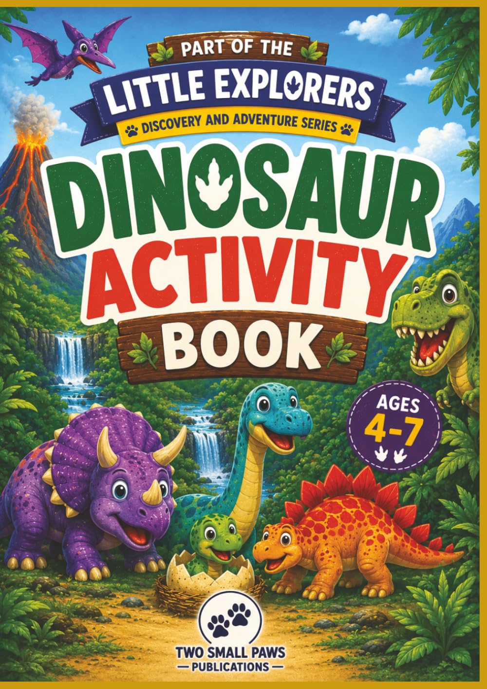 Little Explorers Discovery and Adventure Series - Dinosaur Activity Book: Explore • Learn • Play with Dinosaurs Through Coloring, Mazes, Puzzles and More!