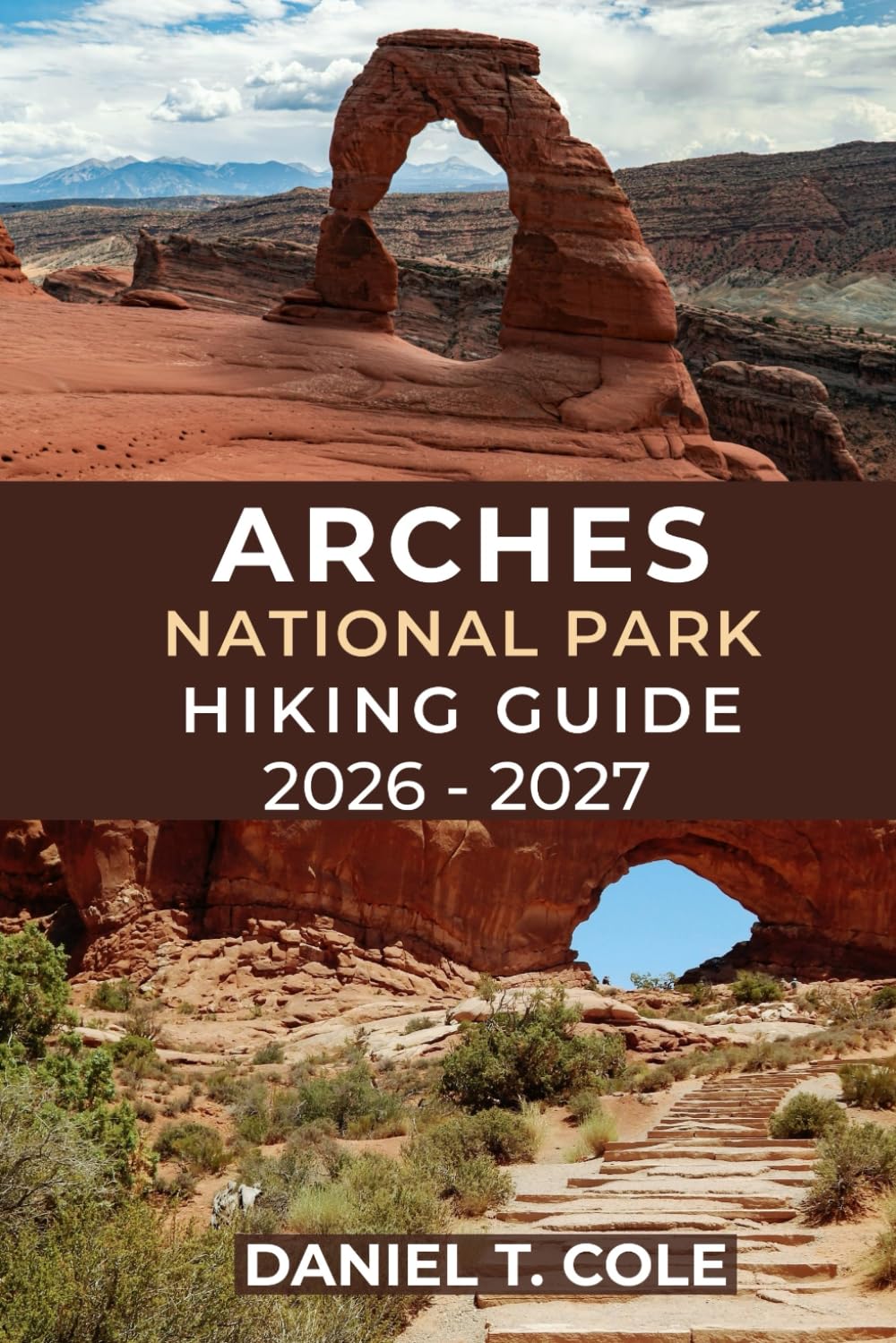 ARCHES NATIONAL PARK HIKING GUIDE 2026 - 2027: Experience Unforgettable Hikes Through Utah’s Iconic Arches, Desert Trails, and Hidden Canyons (The Ultimate Hiking Destinations Series)
