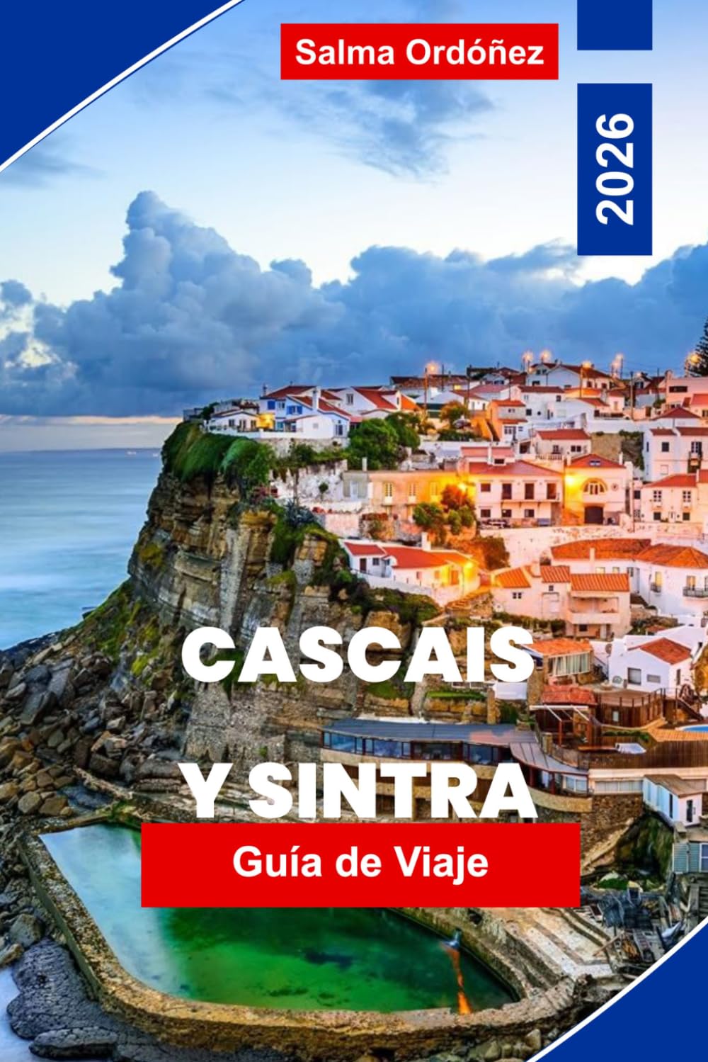 CASCAIS Y SINTRA Guía de viaje 2026: Descubre playas costeras, palacios históricos, colinas pintorescas, gastronomía local y consejos prácticos para tu escapada a Portugal
