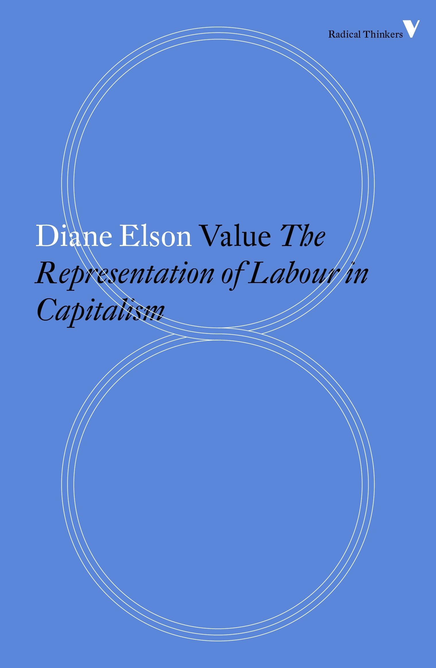 Value: The Representation of Labour in Capitalism (Radical... - Elson, Diane