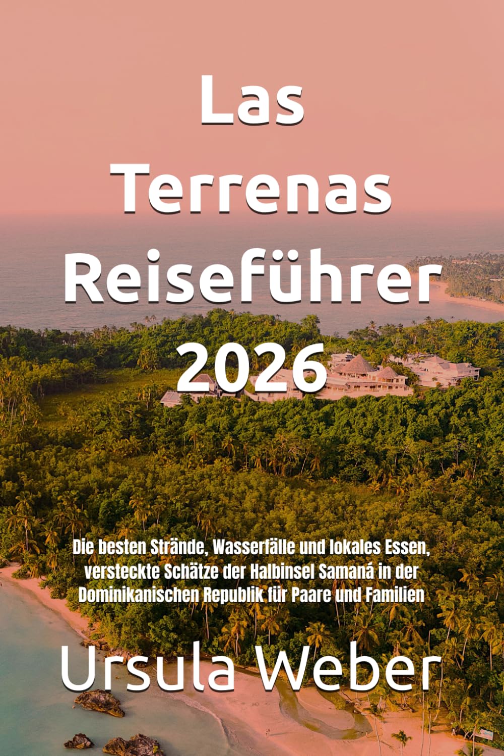 Las Terrenas Reiseführer 2026: Die besten Strände, Wasserfälle und lokales Essen, versteckte Schätze der Halbinsel Samaná in der Dominikanischen Republik für Paare und Familien