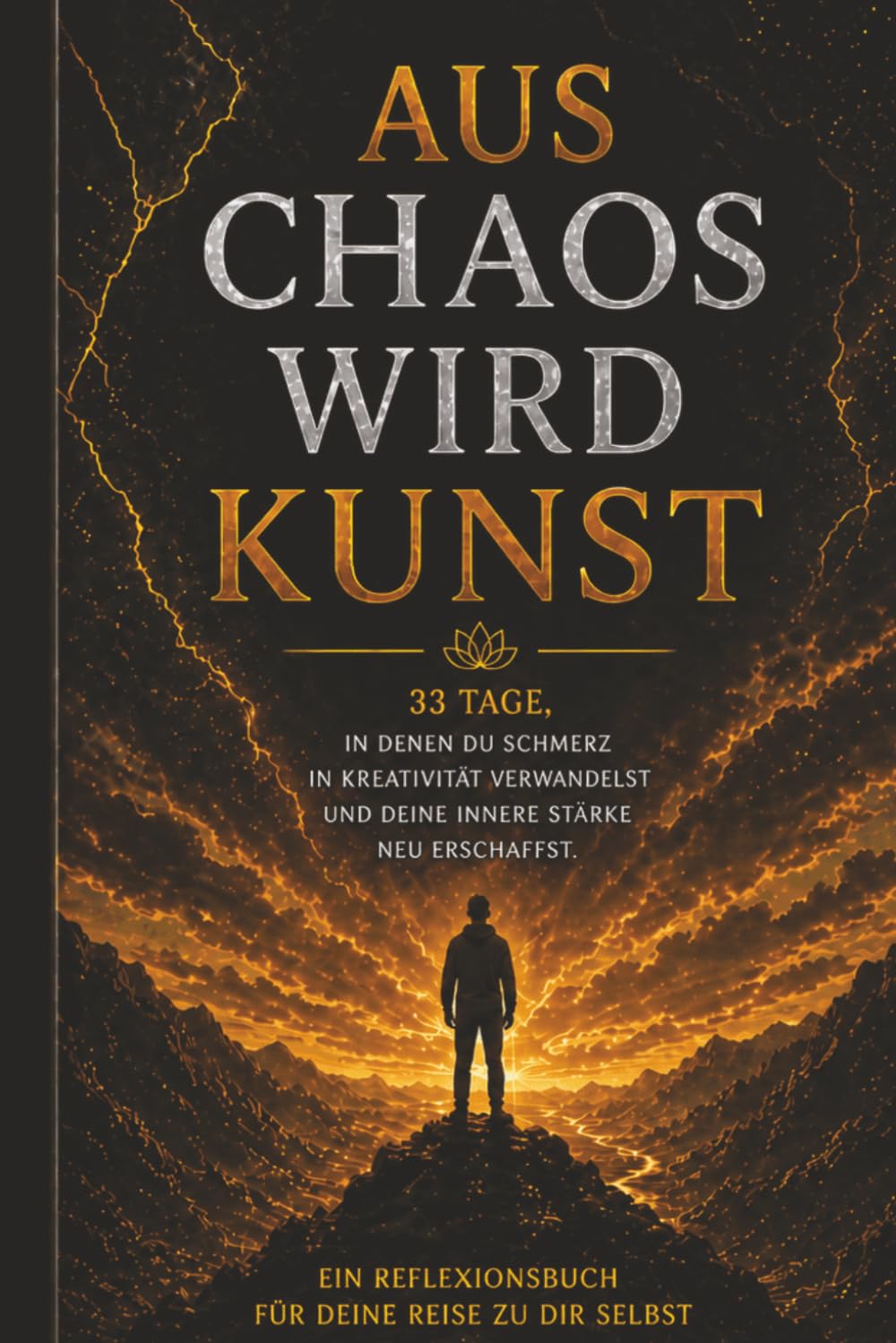 Aus Chaos wird Kunst: 33 Tage, in denen du Schmerz in Kreativität verwandelst und deine innere Stärke neu erschaffst: Ein tiefgehendes Reflexionsbuch ... Heilung, Selbstfindung und kreativen Ausdruck