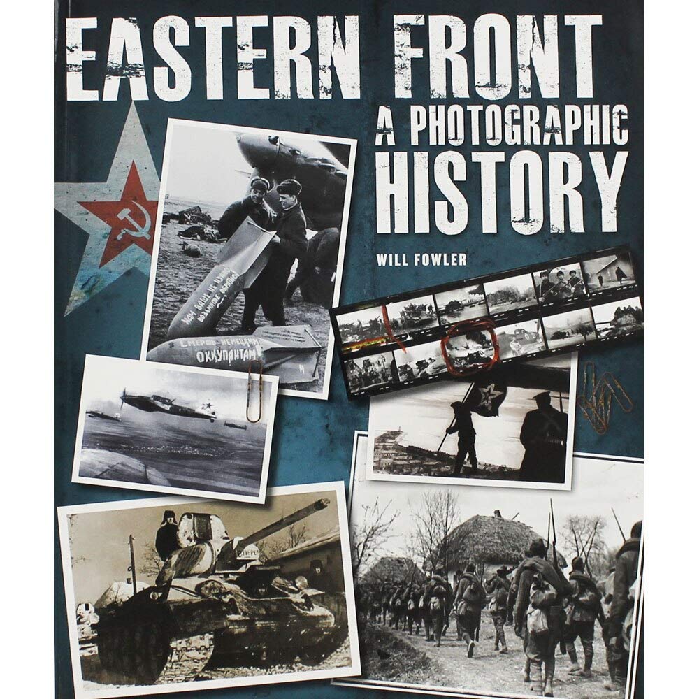 Will Fowler Eastern Front - A Photographic History