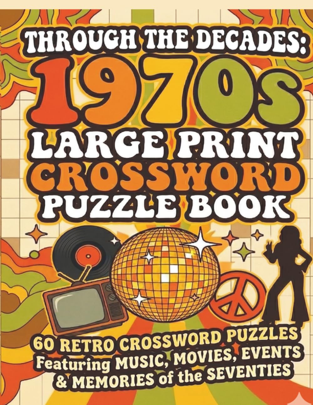 Through the Decades: 1970s Word Search Puzzle Book: 60 Retro Crossword Puzzles Featuring Music, Movies, Events & Memories of the Seventies