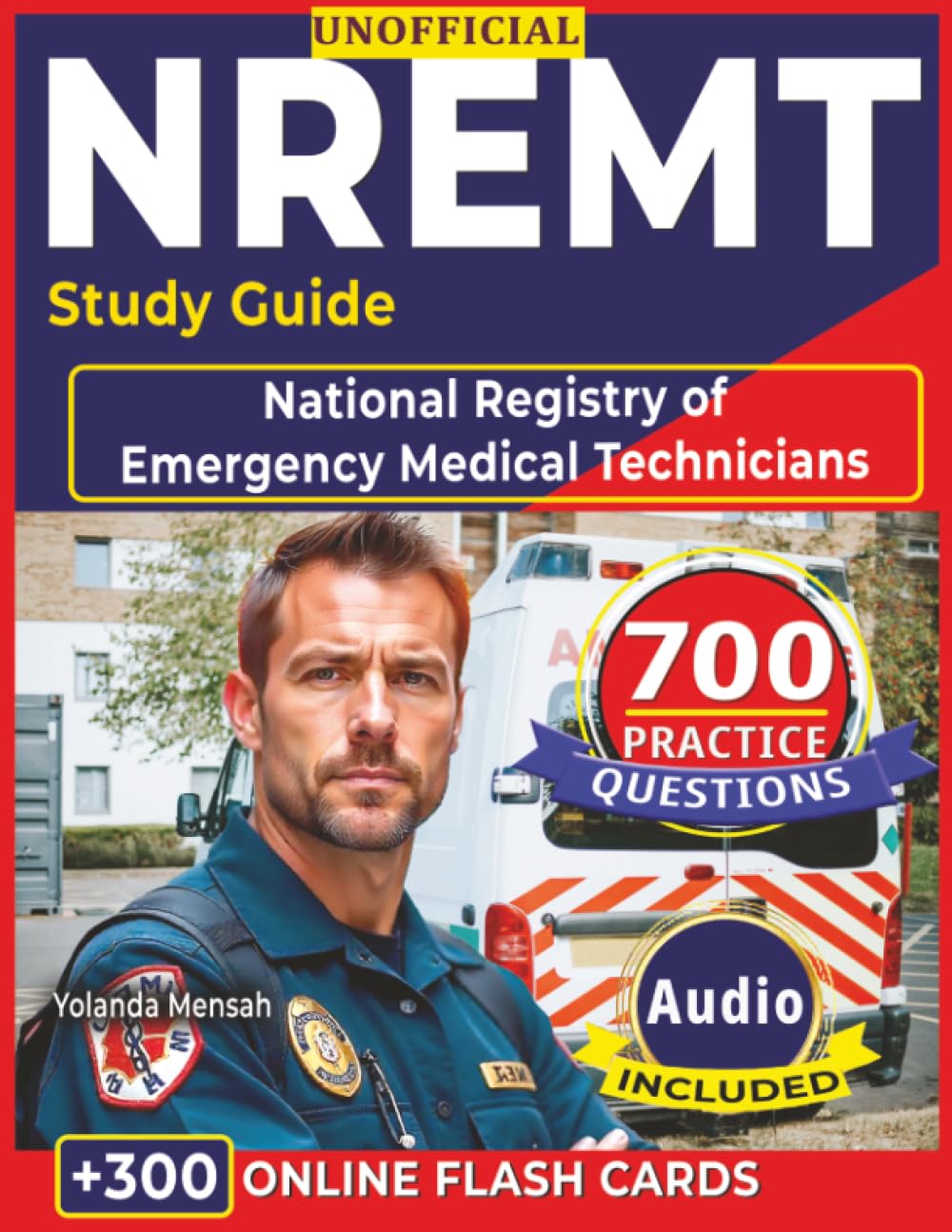 Unofficial NREMT Study Guide: 700 Practice Questions with Clear Explanations & Rationales for National Registry of Emergency Medical Technicians Success