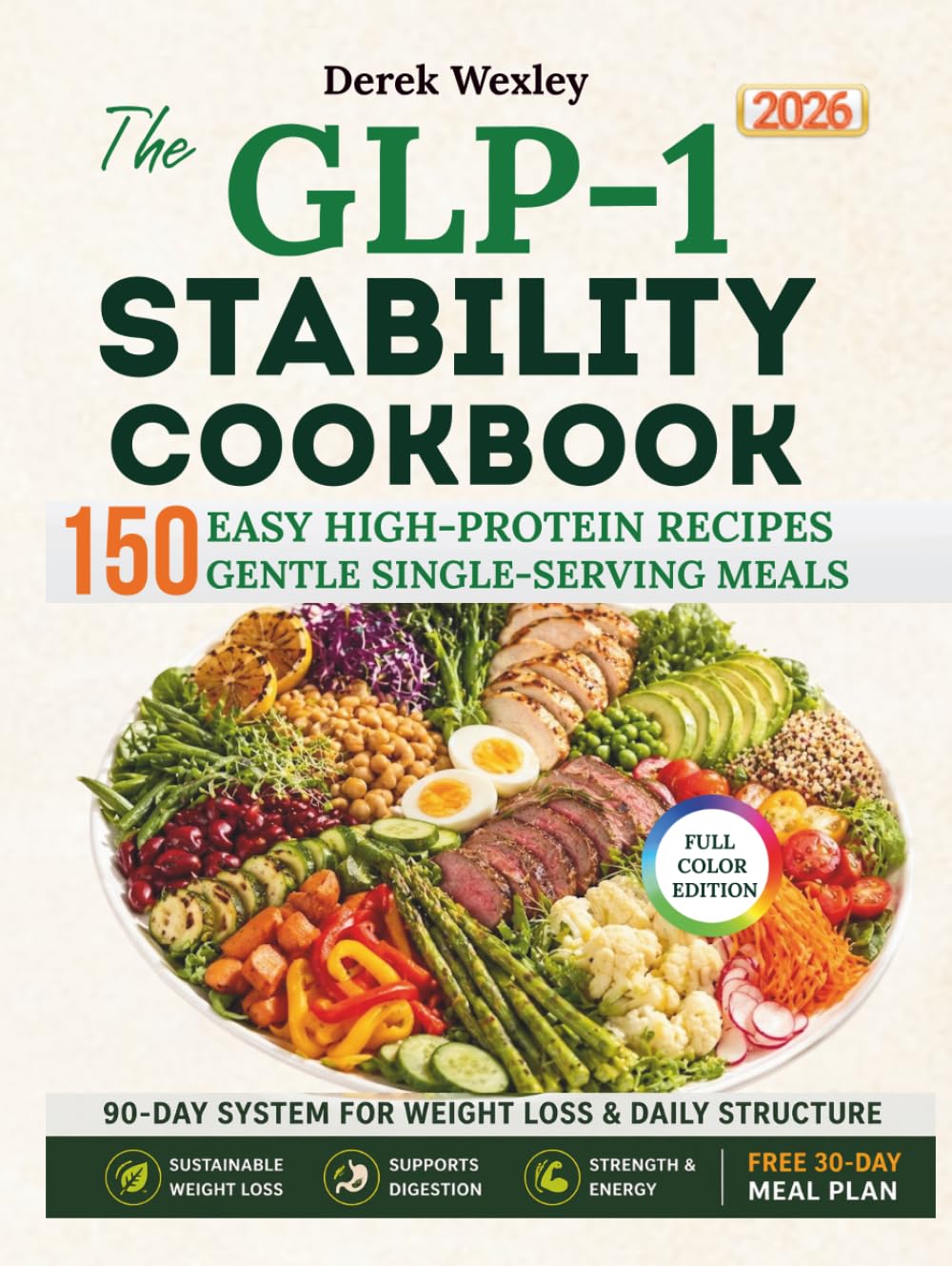 The GLP-1 Stability Cookbook: 150 High-Protein, Single-Serving Recipes & a 90-Day System for Strength, Digestion, and Sustainable Weight Loss (Wexley Everyday Healthy Cooking Series)