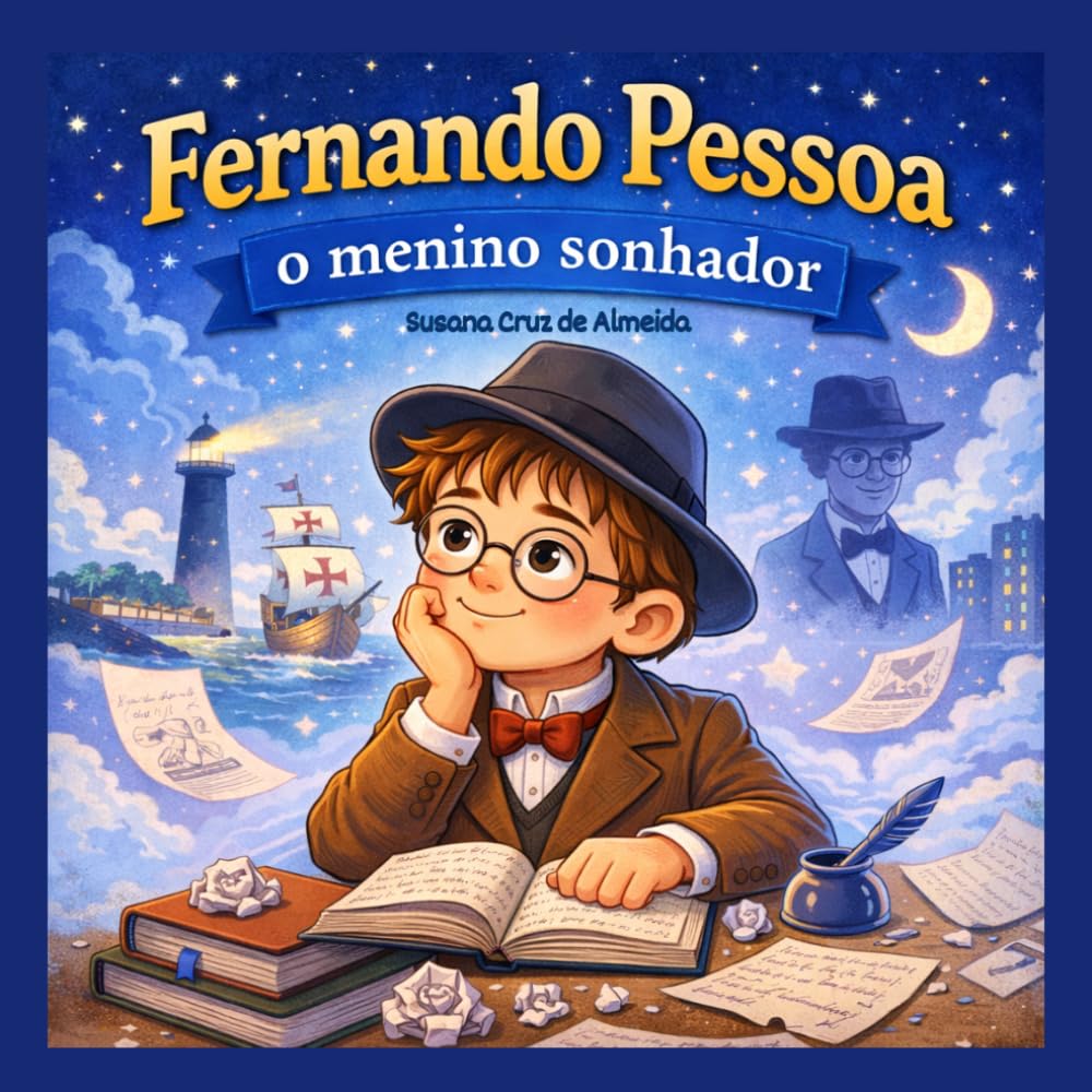 Fernando Pessoa: O menino sonhador: Uma história inspiradora sobre sonhar e criar (Histórias de Portugal para Crianças)
