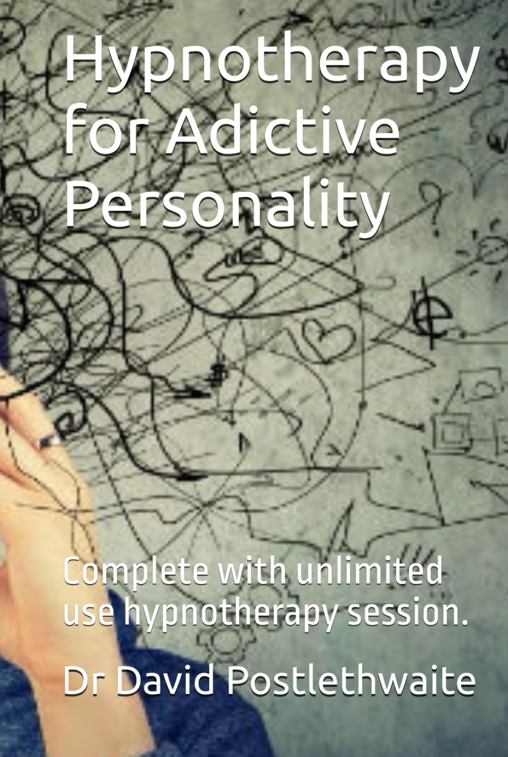 Hypnotherapy for Adictive Personality: Complete with unlimited use hypnotherapy session. (Helping Hypnotherapies)