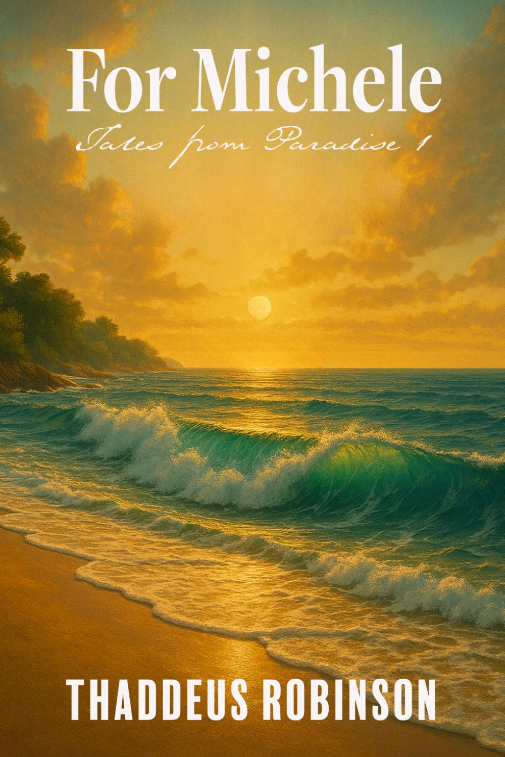 For Michele (Tales From Paradise (Series 1 of The Paradise Saga))