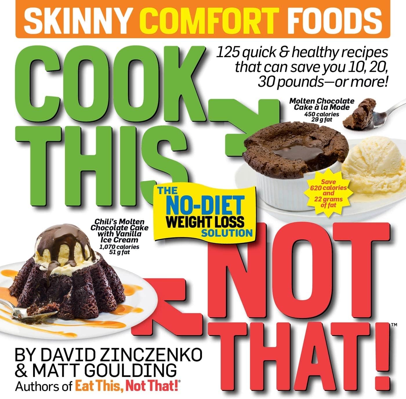 Cook This, Not That! Skinny Comfort Foods: 125 quick & healthy meals that can save you 10, 20, 30 pounds or more.