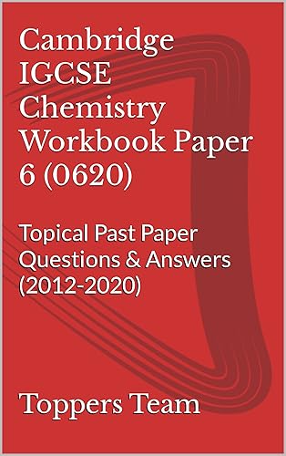 Cambridge IGCSE Chemistry Workbook Paper 6 (0620): Topical Past Paper Questions &amp; Answers (2012-2020) (Cambridge IGCSE Workbooks (Toppers Team))