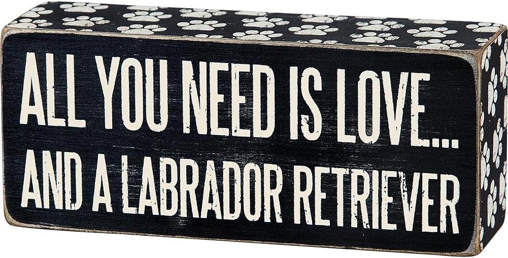 ALL YOU NEED IS LOVE AND A LABRADOR RETRIEVER Box Sign