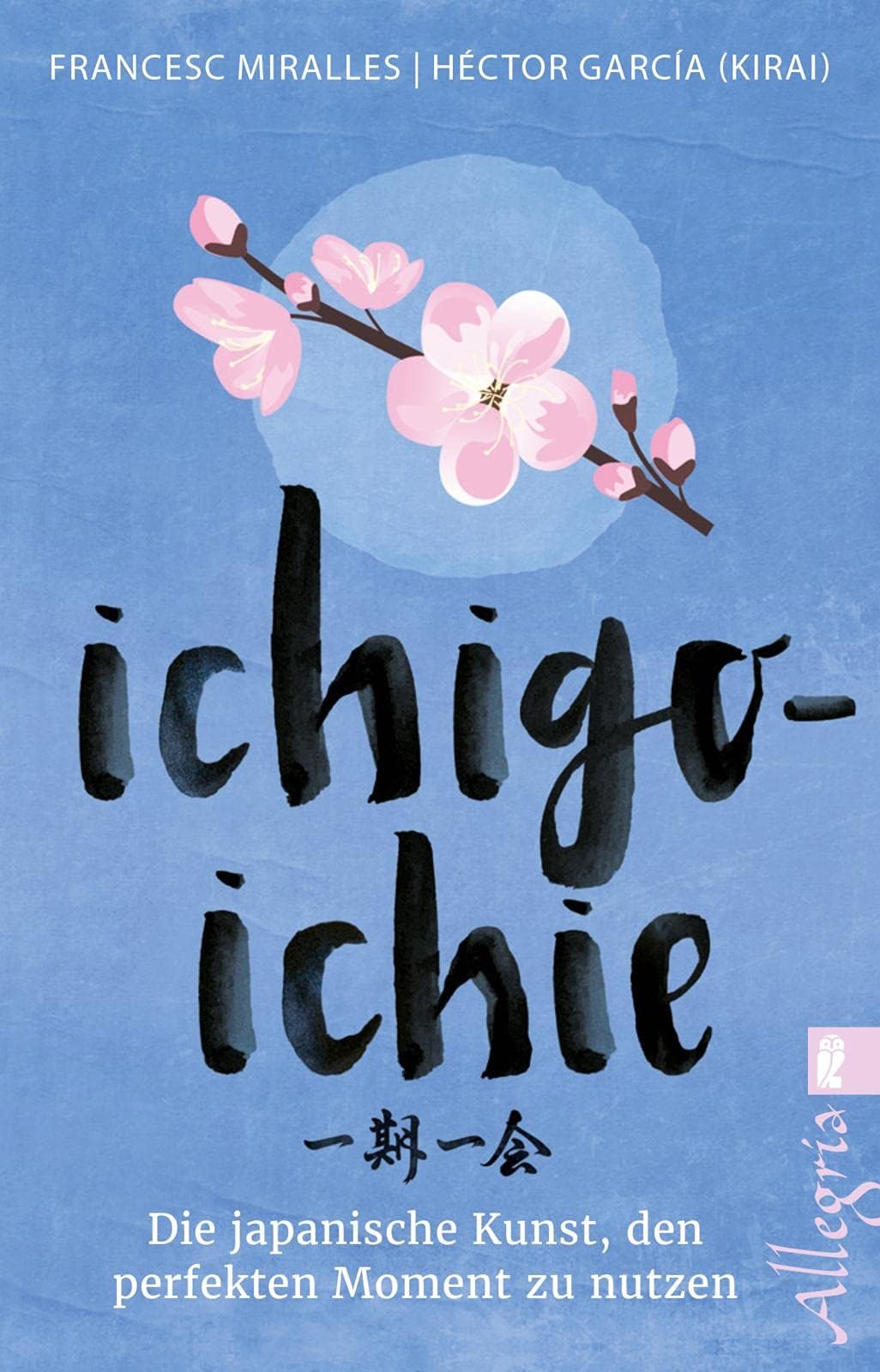 Ullstein Taschenbuchvlg. Ichigo-ichie: Die japanische Kunst, den perfekten Moment zu nutzen