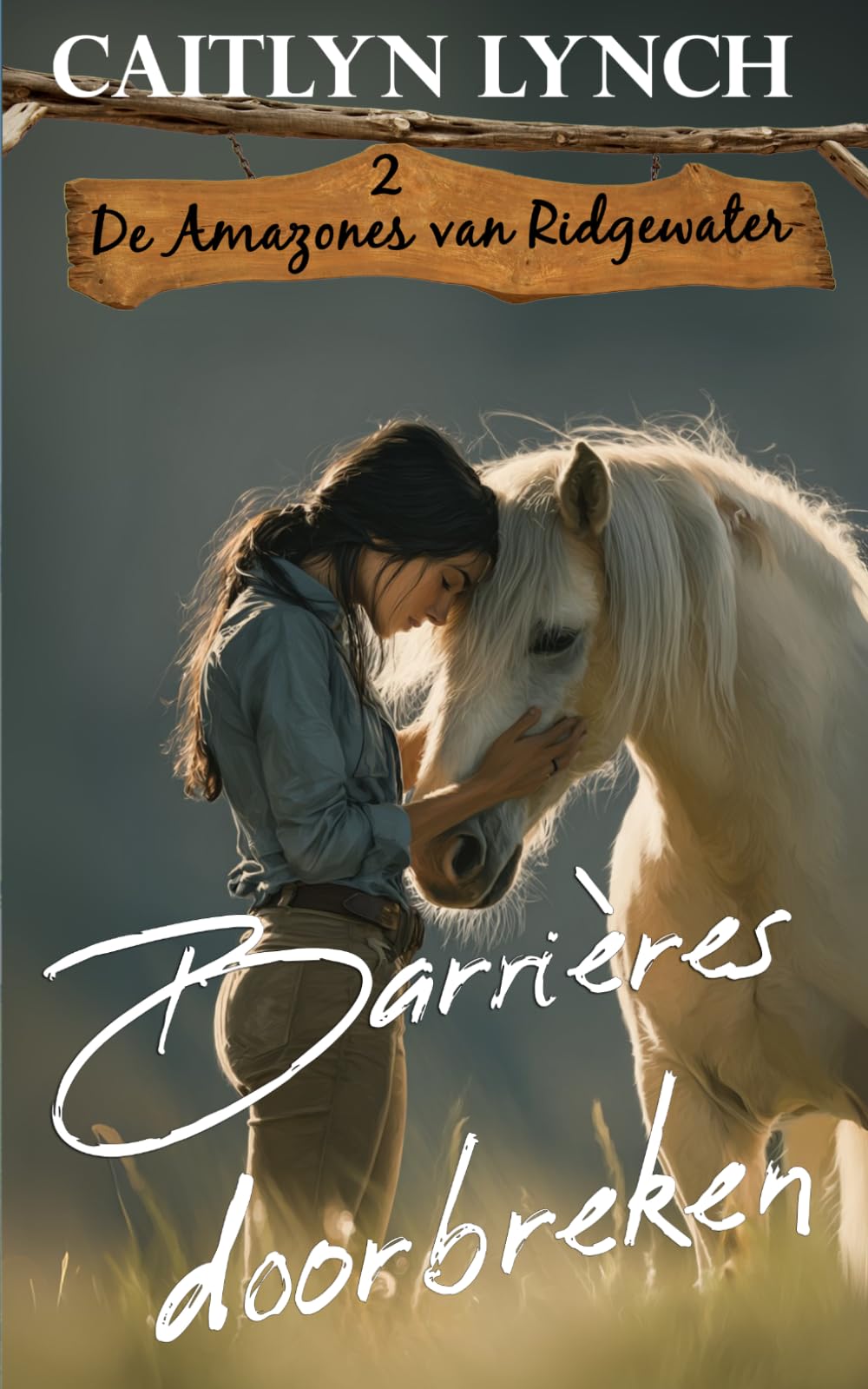 Barrières doorbreken: In het hart van Australië: moedige vrouwen en onvergetelijke paarden: 2 (De amazones van Ridgewater)