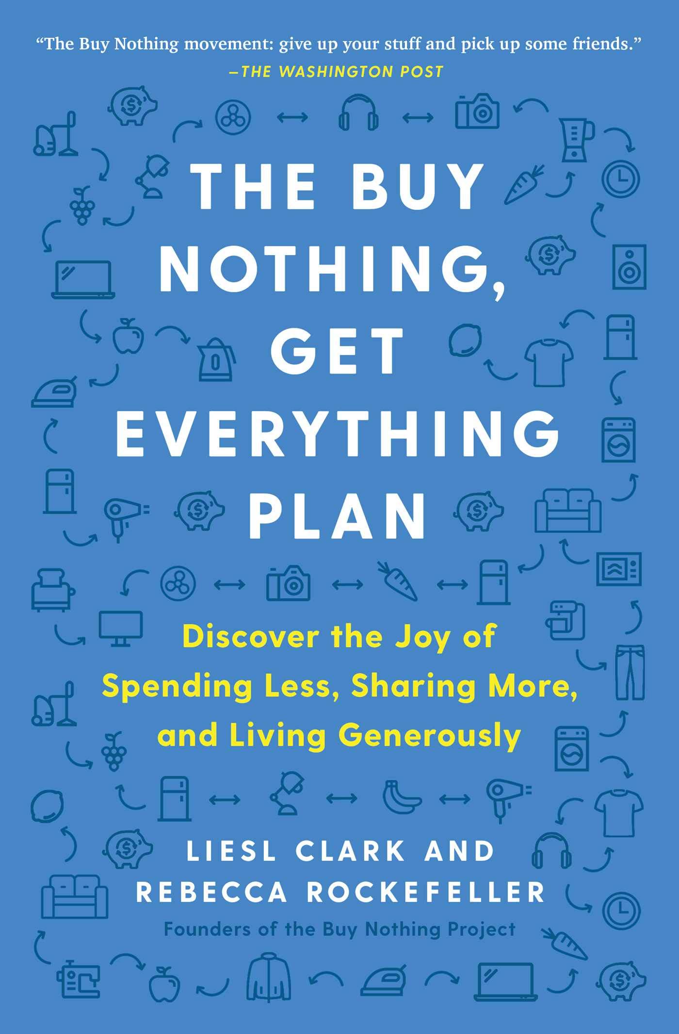 The Buy Nothing, Get Everything Plan: Discover the Joy of Spending Less, Sharing More, and Living Generously