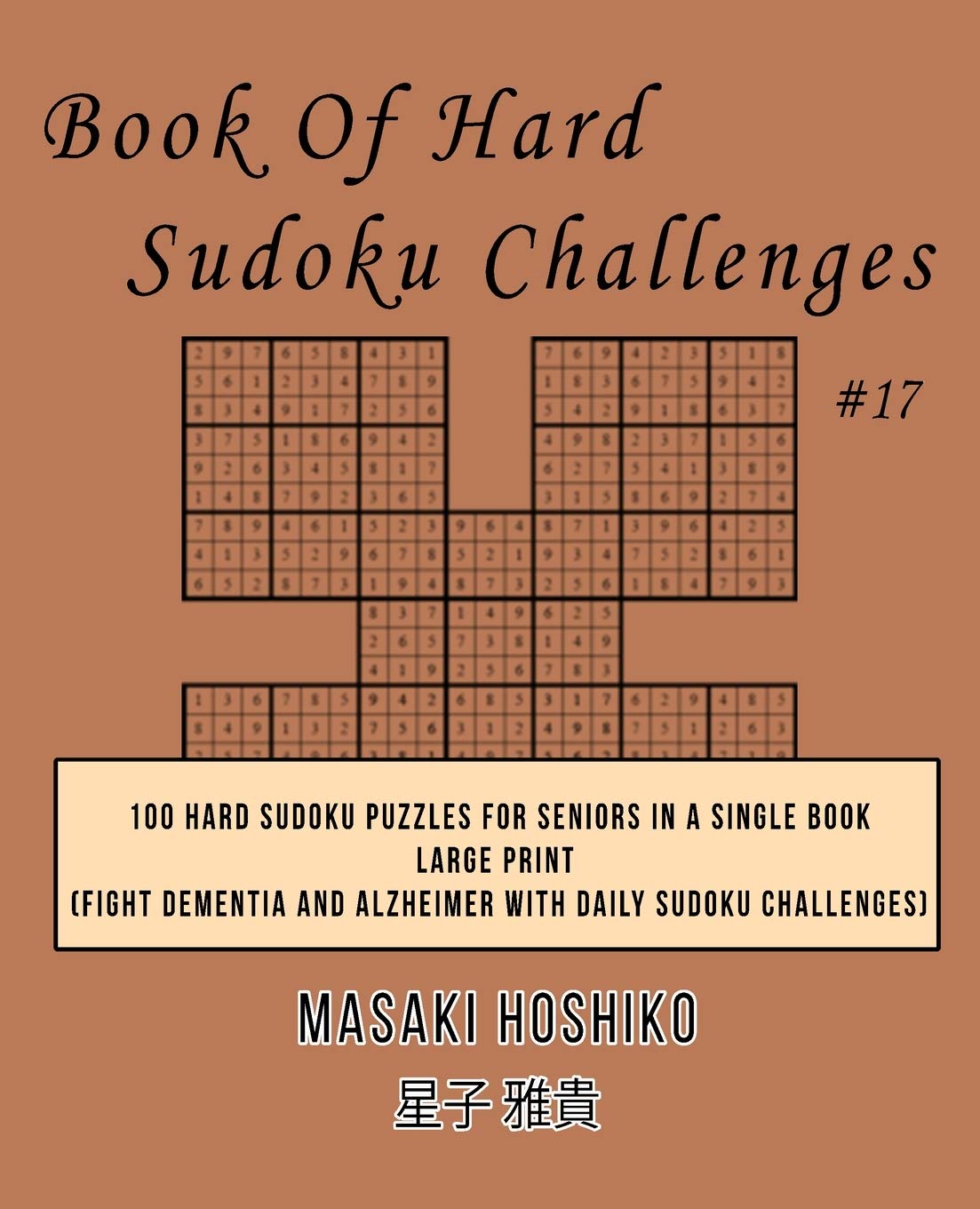 Book Of Hard Sudoku Challenges #17: 100 Hard Sudoku Puzzles For Seniors In A Single Book--Large Print (Fight Dementia And Alzheimer With Daily Sudoku Challenges)