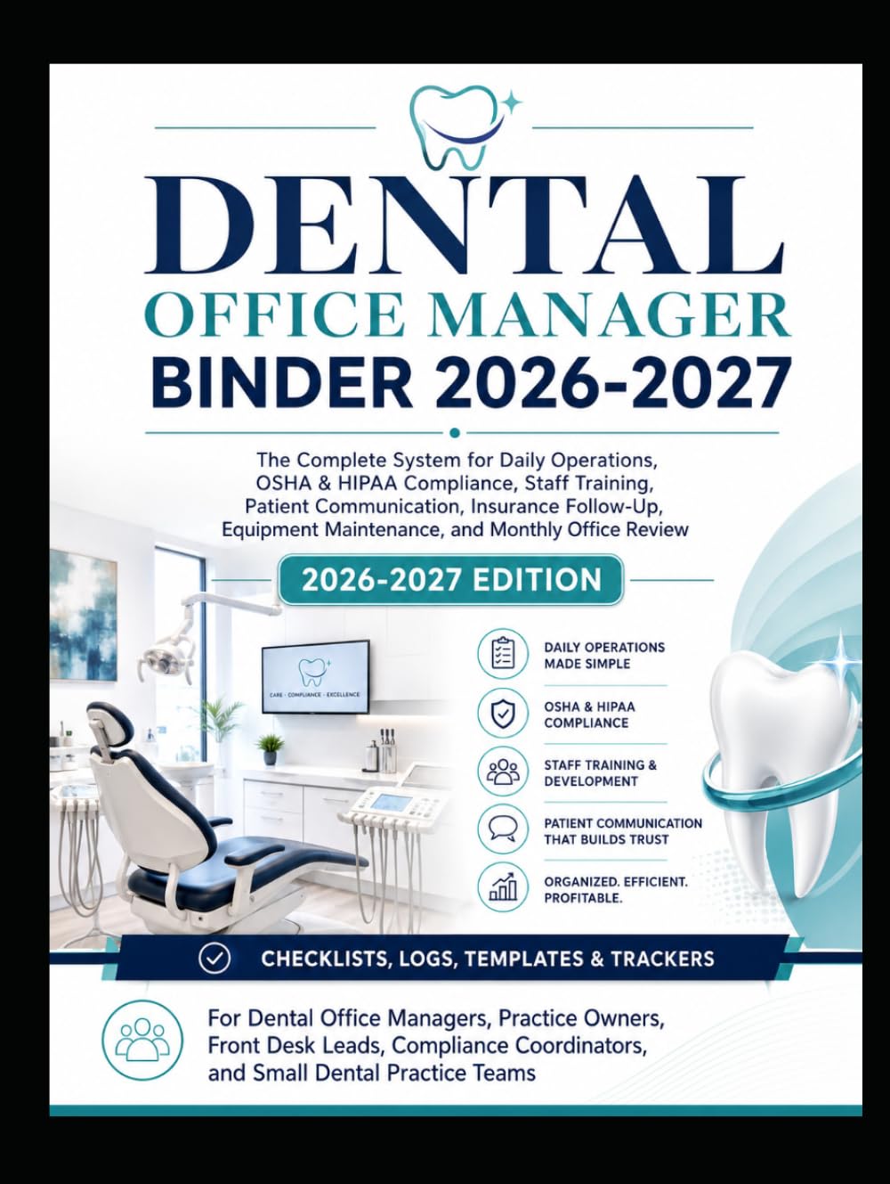 Dental Office Manager Binder 2026–2027: The Complete System for Daily Operations, OSHA & HIPAA Compliance, Staff Training, Patient Communication, and Practice Management