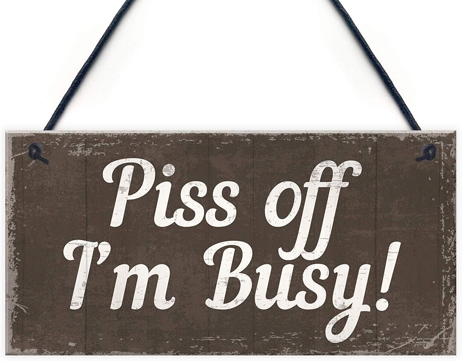 Piss Off I'm Busy DO NOT Disturb Polite Notice Hanging Plaque Wall Door Man Cave Do Not Enter Men Sign 10" X 5"