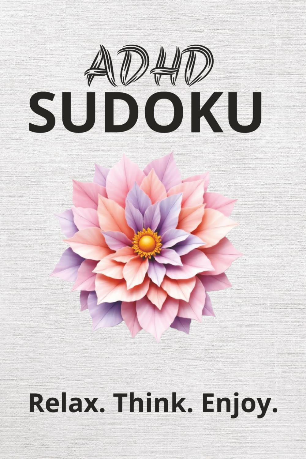 ADHD Sudoku Puzzle Book: Sudoku Puzzle for ADHD | Relax,think and enjoy | 6x9 inches, 110 pages | 50+ puzzles | Solutions included