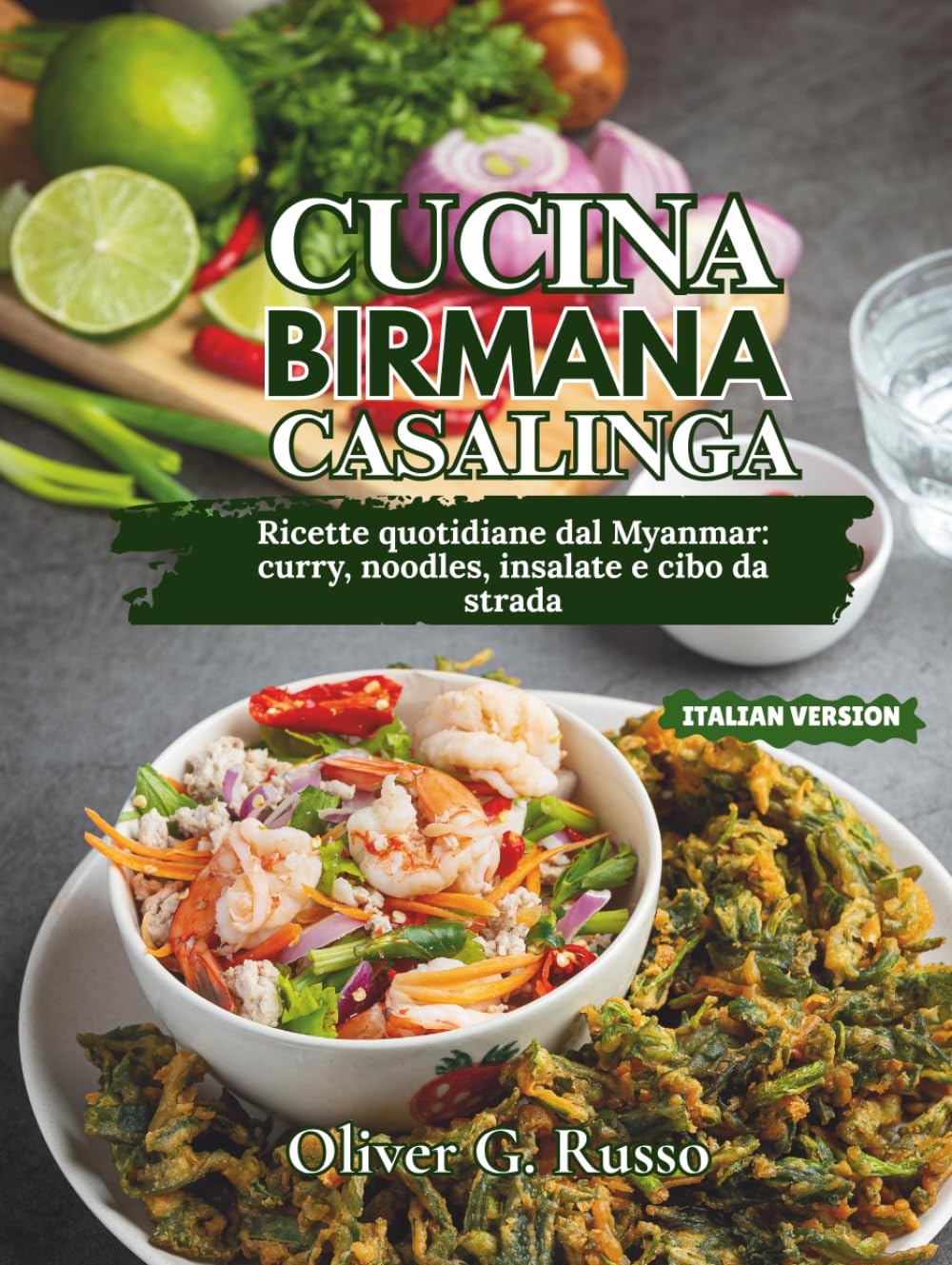 Cucina Birmana Casalinga: Ricette quotidiane dal Myanmar: curry, noodles, insalate e cibo da strada