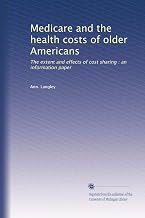 Medicare and the health costs of older Americans: The extent and effects of cost sharing : an information paper