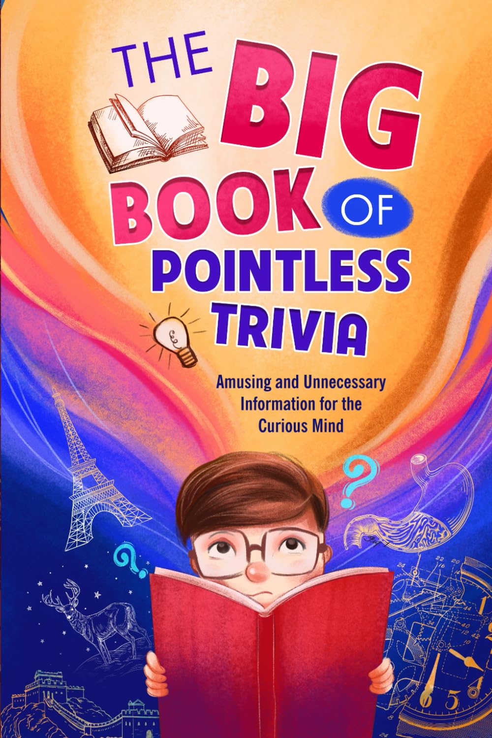 The Big Book of Pointless Trivia: Amusing and Unnecessary Information for the Curious Mind