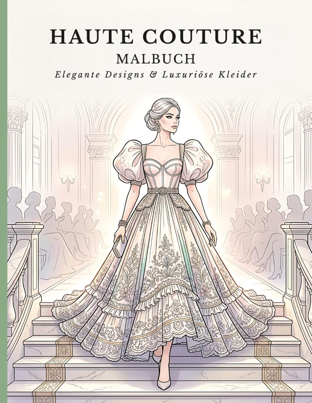 Mode Couture Malbuch: Elegante Kleiderdesigns, moderne Outfits und kreative Inspiration für Mädchen und angehende Modedesignerinnen