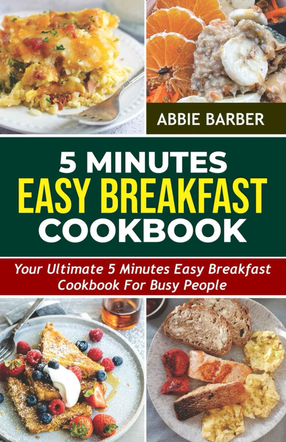 5 MINUTES EASY BREAKFAST Cookbook: Your Ultimate 5-Minute Easy Breakfast Cookbook for Busy People