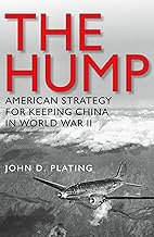 The Hump: America's Strategy for Keeping China in World War II (Volume 134) (Williams-Ford Texas A&M University Military History Series)