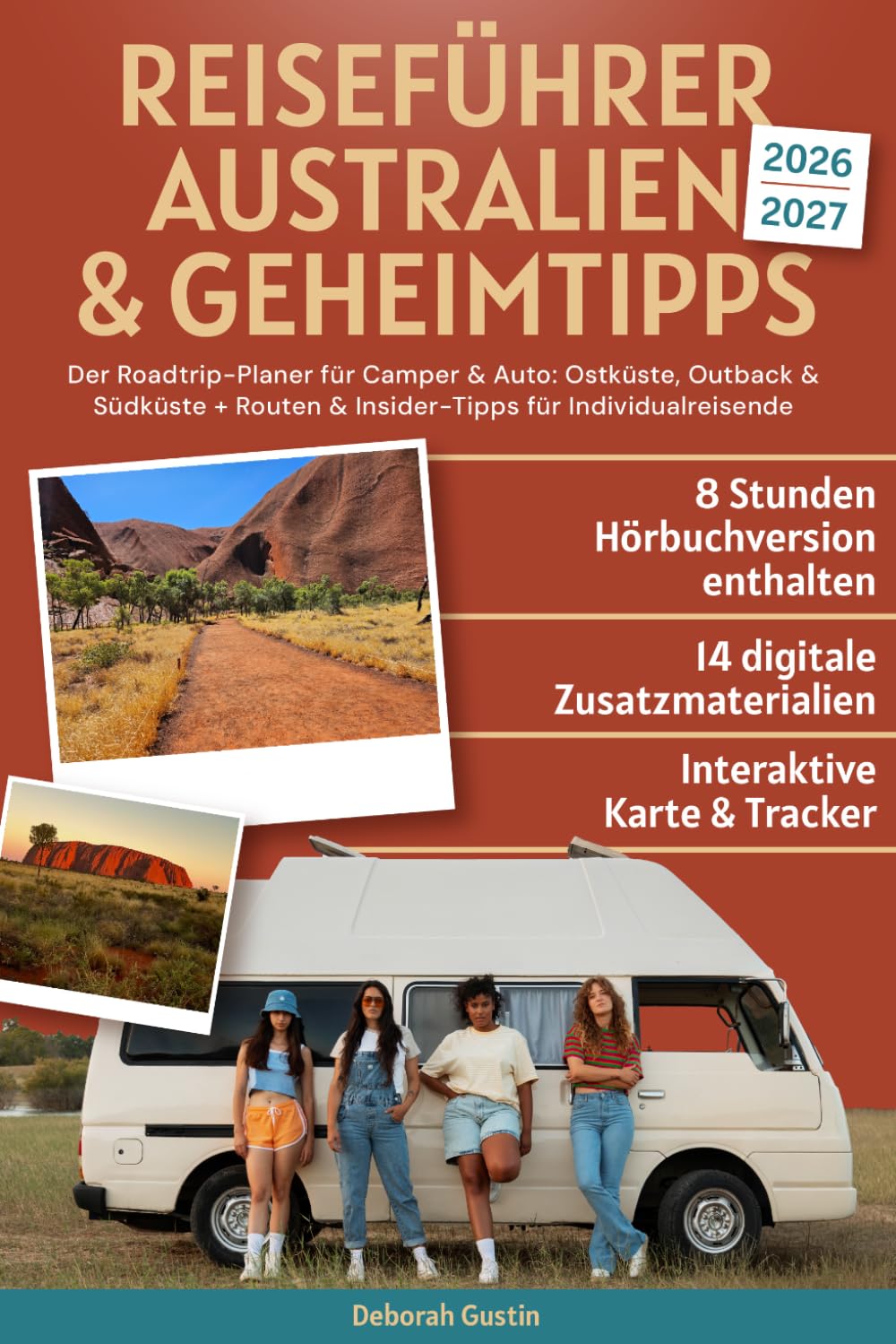 Reiseführer Australien & Geheimtipps: Der Roadtrip-Planer für Camper & Auto: Ostküste, Outback & Südküste + Routen & Insider-Tipps für Individualreisende