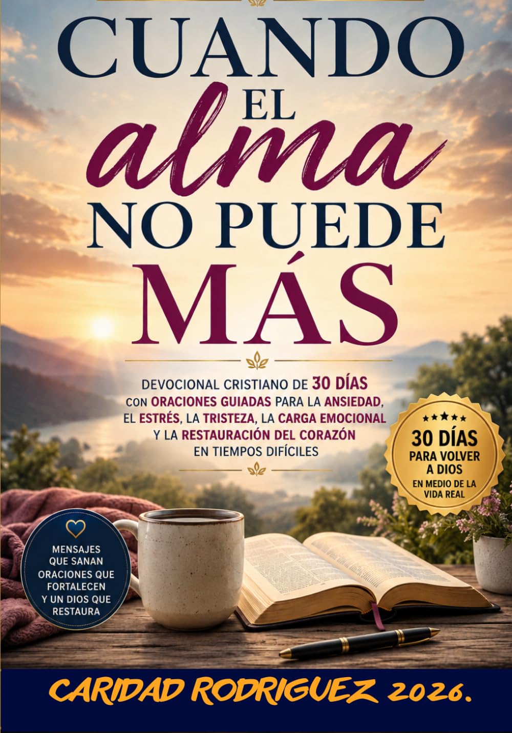 CUANDO EL ALMA NO PUEDE MÁS.: Devocional cristiano de 30 días con oraciones guiadas para la ansiedad, el estrés, la tristeza, la carga emocional y la restauración del corazón en tiempos difíciles
