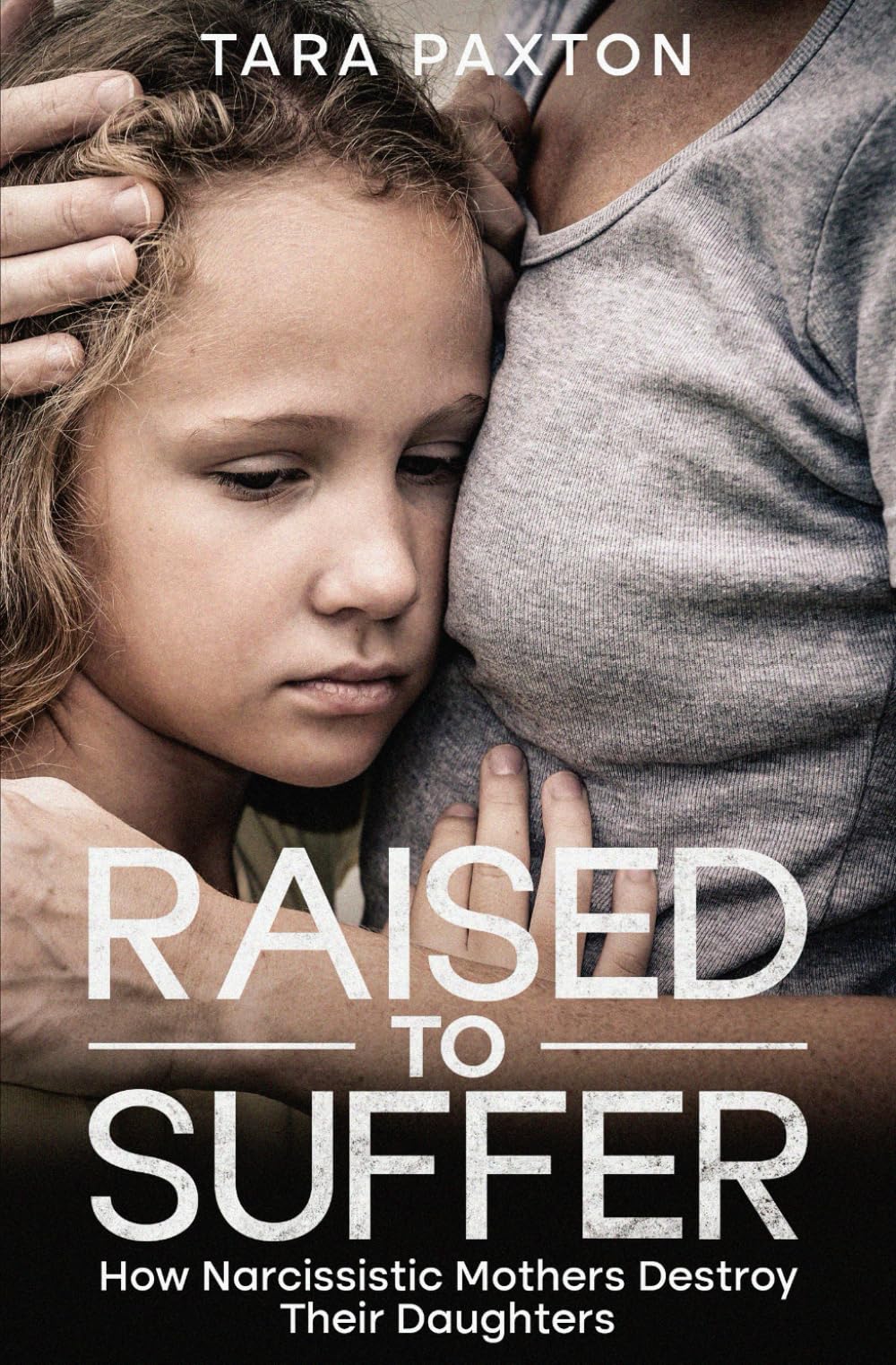 Raised to Suffer: How Narcissistic Mothers Destroy Their Daughters