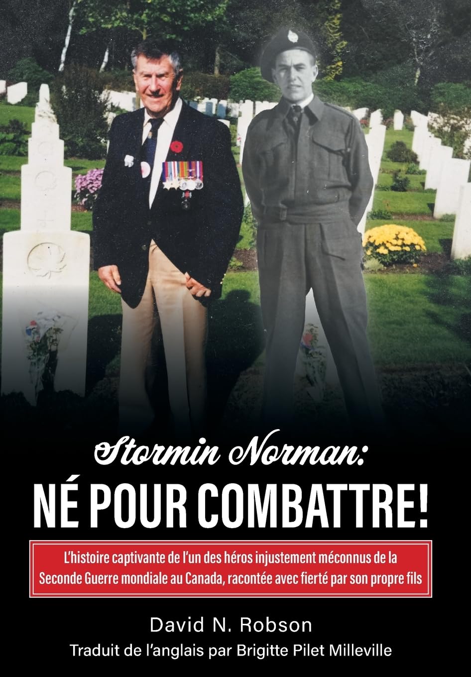 Stormin Norman: Né pour combattre!: L'histoire captivante de l'un des héros injustement méconnus de la Seconde Guerre mondiale au Canada, racontée avec fierté par son propre fils