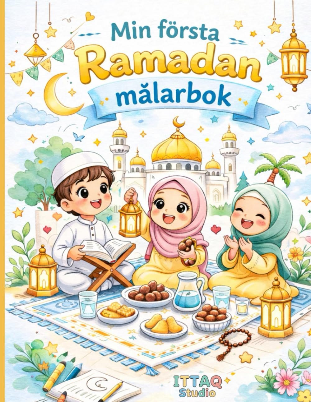 Min Första Ramadan Målarbok: Islamisk Målarbok för Barn och Familj