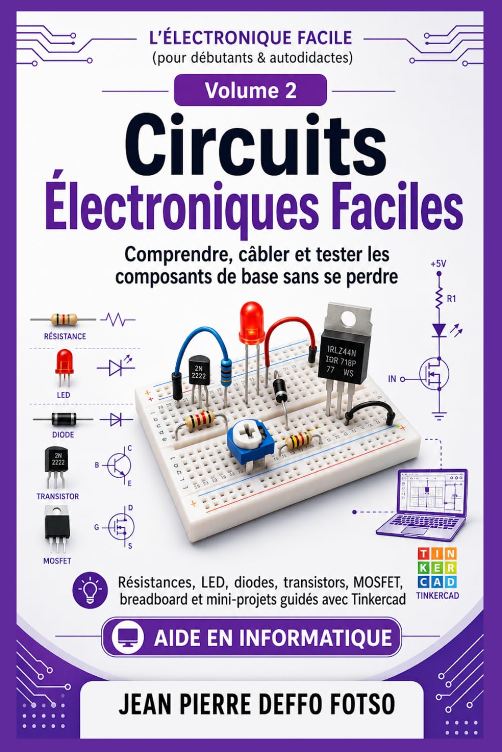 Électronique Facile Volume 2: Circuits Électroniques Faciles Comprendre, câbler et tester les composants de base sans se perdre: Résistances, LED, ... FACILE (pour débutants & autodidactes))