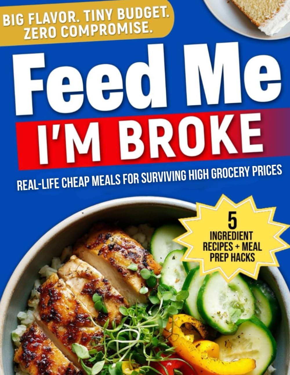 Feed Me, I’m Broke: 100+ Cheap and Easy Meals to Save Money, Cook Fast, and Eat Well on a Budget (Real-Life Eats Series)