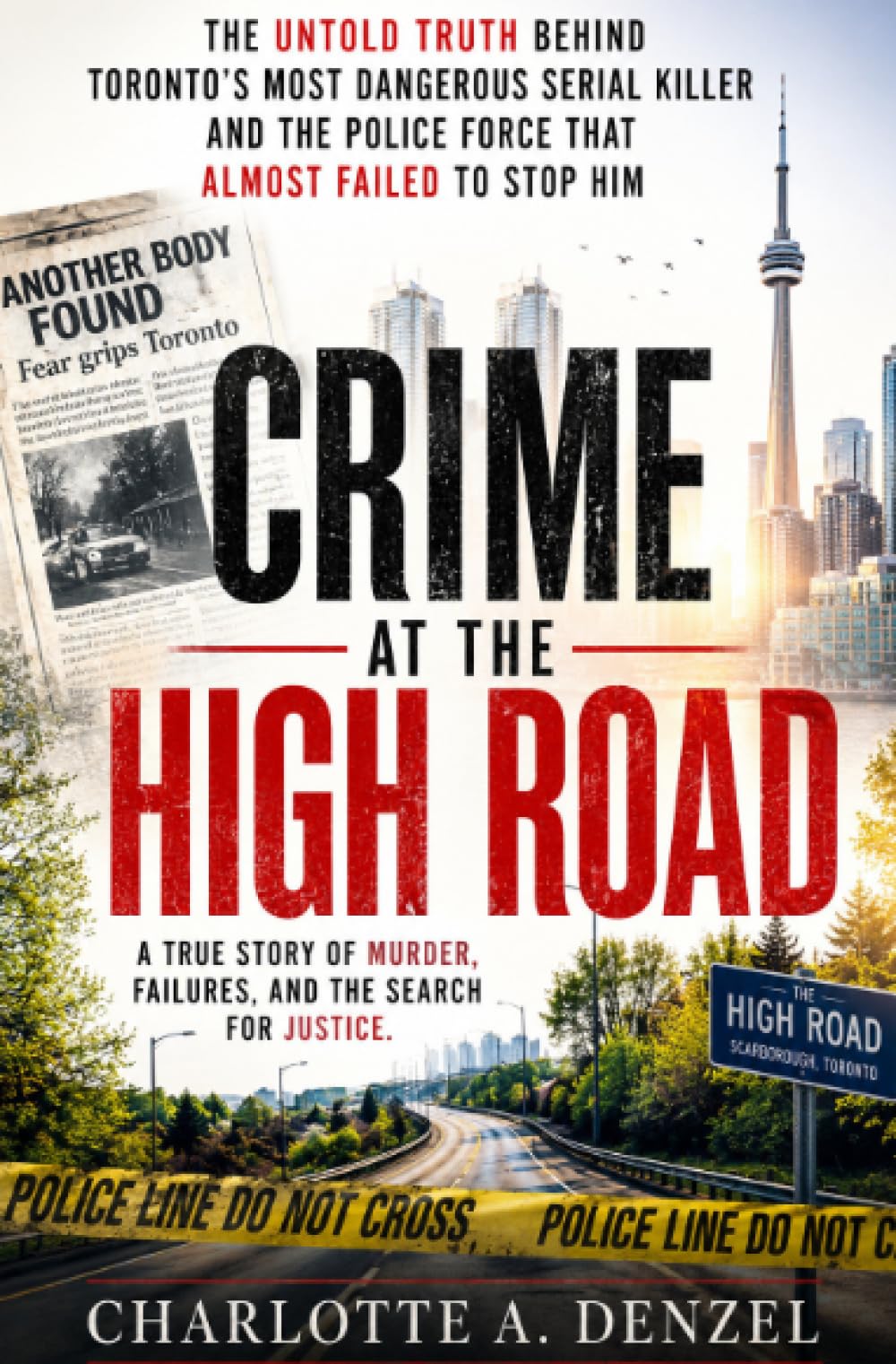 Crime at the High Road: The Untold Truth Behind Toronto's Most Dangerous Serial Killer and the Police Force That Almost Failed to Stop Him