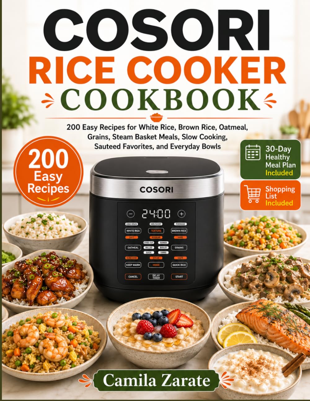 Cosori Rice Cooker Cookbook: 200 Easy Recipes For White Rice, Brown Rice, Oatmeal, Grains, Steam Basket Meals, Slow Cooking, Sauteed Favorites, And Everyday Bowls