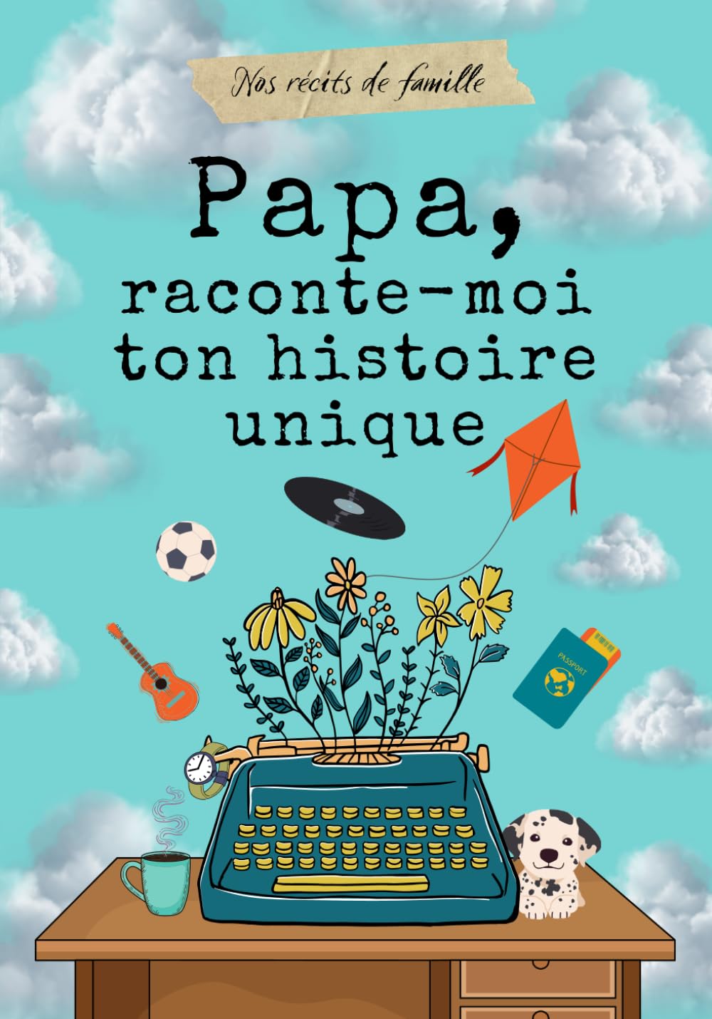 Papa, raconte-moi ton histoire unique: livre souvenirs de papa
