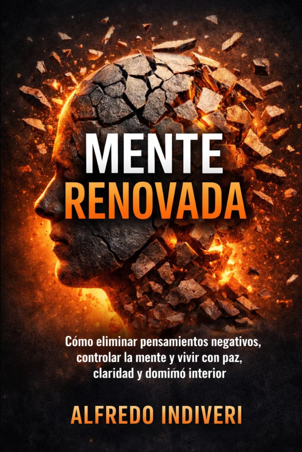 MENTE RENOVADA: Cómo eliminar pensamientos negativos, controlar la mente y vivir con paz, claridad y dominio interior (Transformación espiritual)