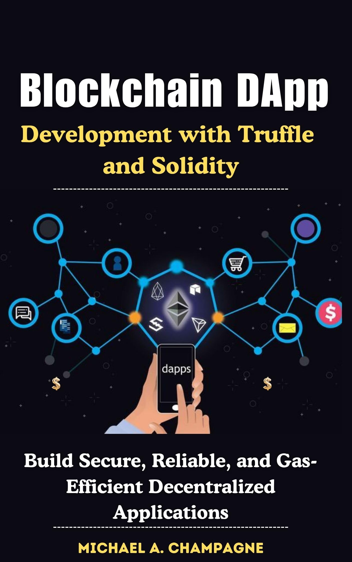 Blockchain DApp Development with Truffle and Solidity: Build Secure, Reliable, and Gas-Efficient Decentralized Applications (NextGen Codex)