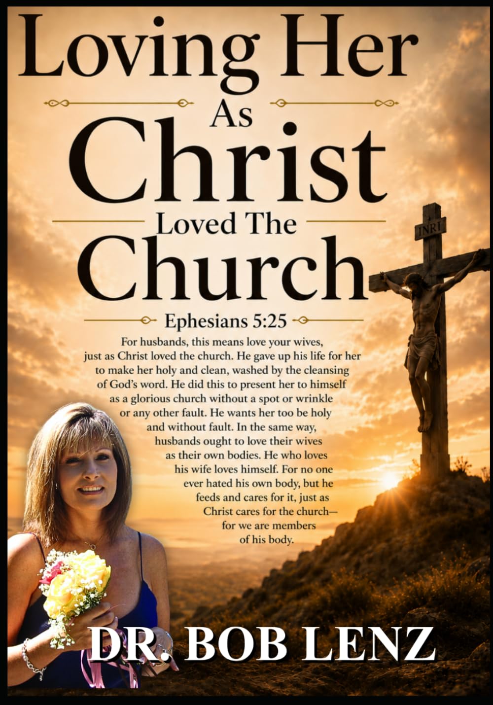 LOVING HER AS CHRIST LOVED THE CHURCH: Ephesians 5:25 Husbands, love your wives, as Christ loved the church and gave himself up for her.