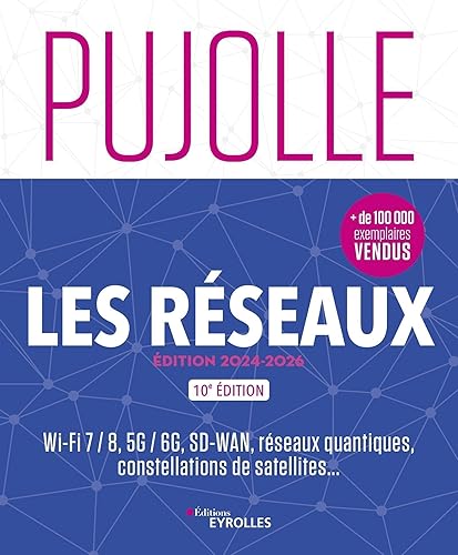 Les Réseaux - Édition 2024-2026: Wi-Fi 7 / 8, 5G