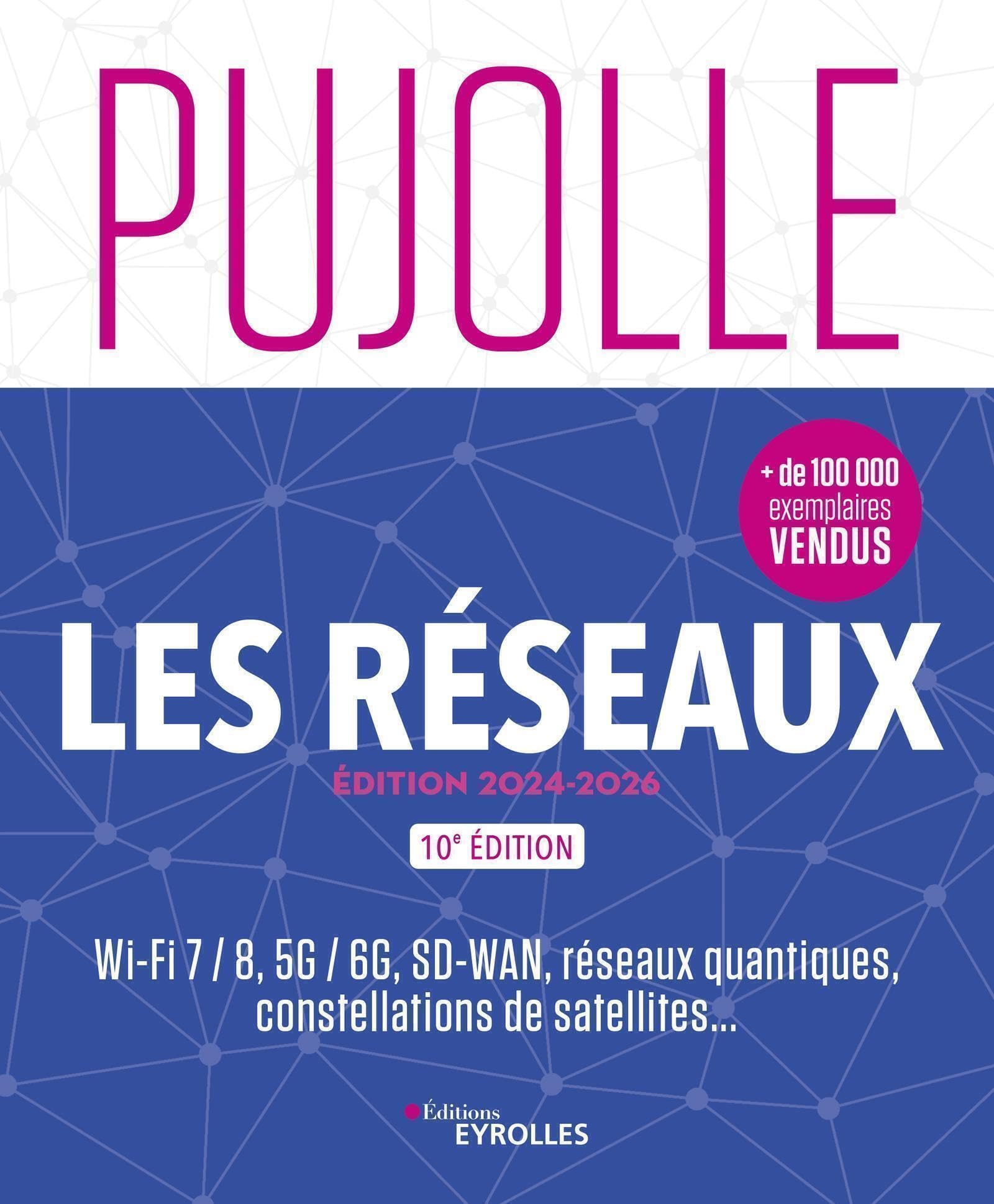 Les Réseaux - Édition 2024-2026: Wi-Fi 7 / 8, 5G / 6G, réseaux quantiques, constellations de satellites...