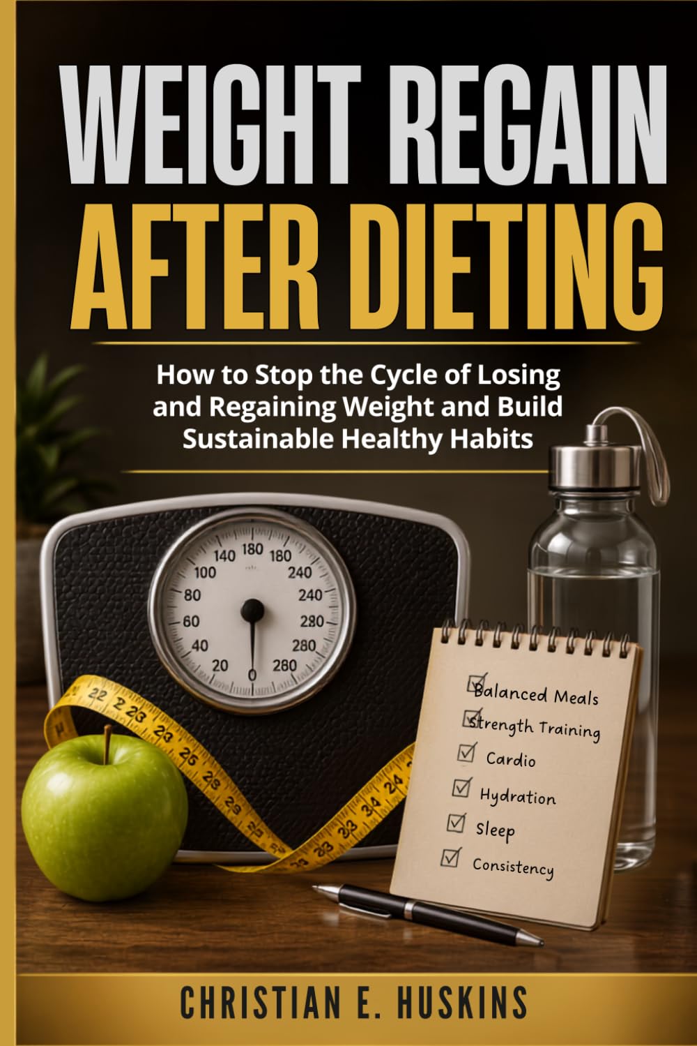 Weight regain after dieting: How to Stop the Cycle of Losing and Regaining Weight and Build Sustainable Healthy Habits