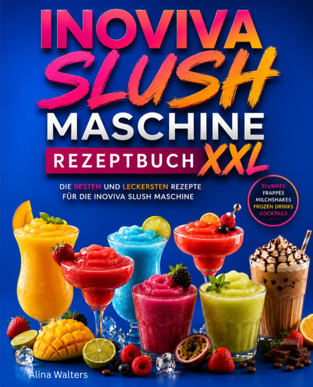 INOVIVA Slush Maschine Rezeptbuch XXL: Die besten und leckersten Rezepte für die INOVIVA Slush Maschine